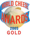 Gold World Cheese Award 2005